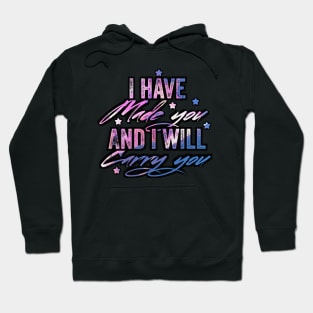 I have made you and i will carry you Hoodie